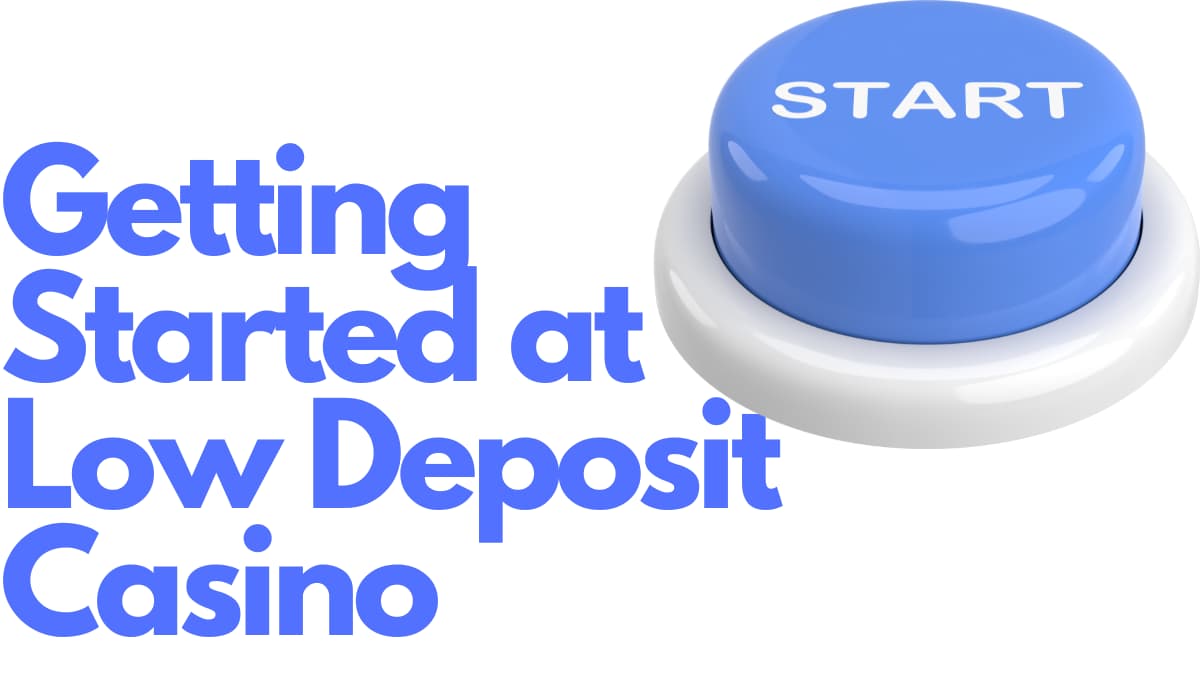 getting started at low deposit casino