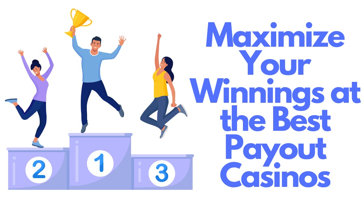 maximize your winnings at the best payout casinos
